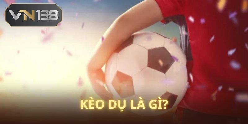 Tìm hiểu nhanh về kèo dù nghĩa là gì?