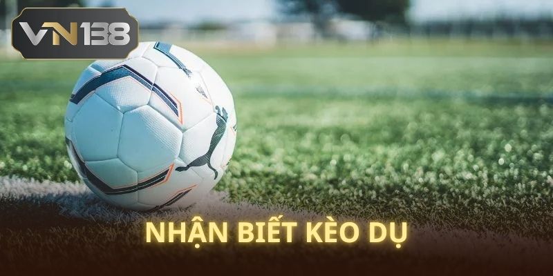 Học cách phân biệt kèo dụ tránh nguy hiểm nhờ VN138