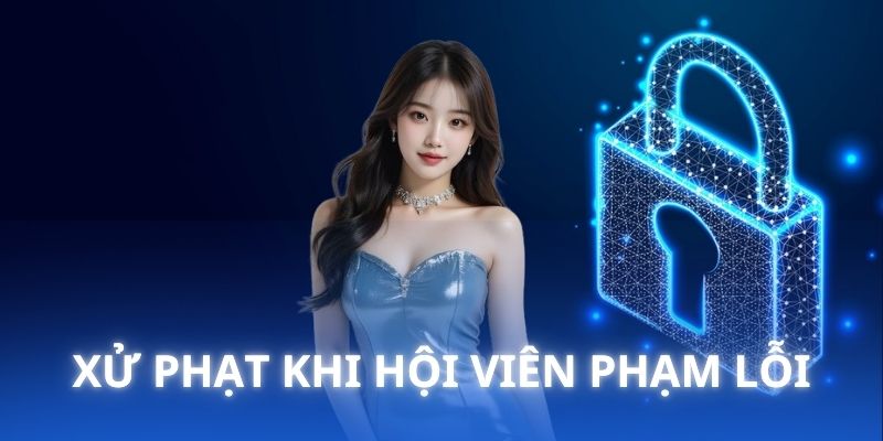Chia sẻ về biện pháp xử lý siêu nghiêm khi hội viên phạm lỗi
